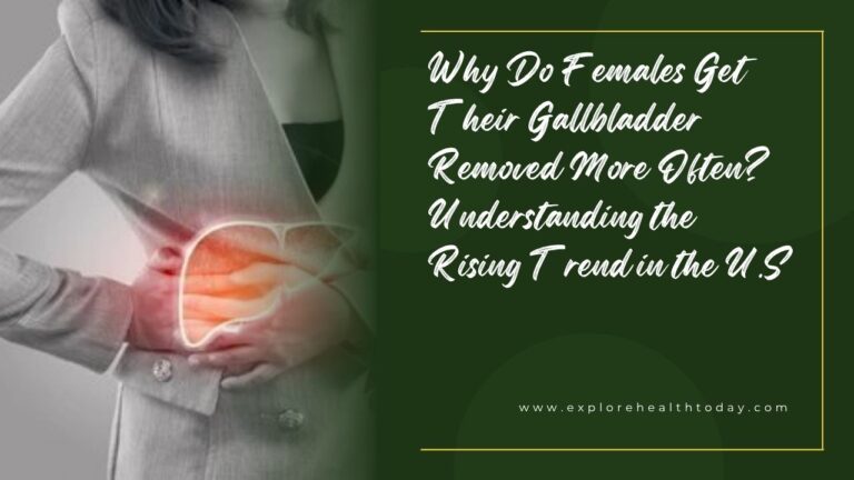Why Do Females Get Their Gallbladder Removed