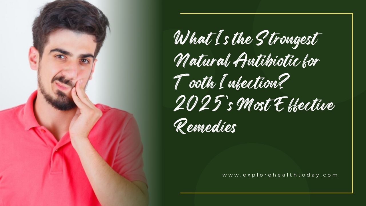 What Is the Strongest Natural Antibiotic for Tooth Infection