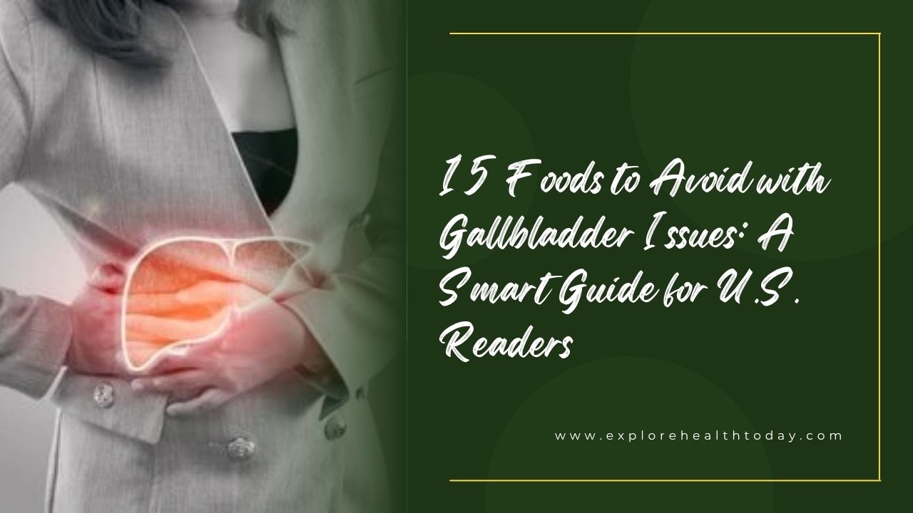 15 Foods to Avoid with Gallbladder Issues