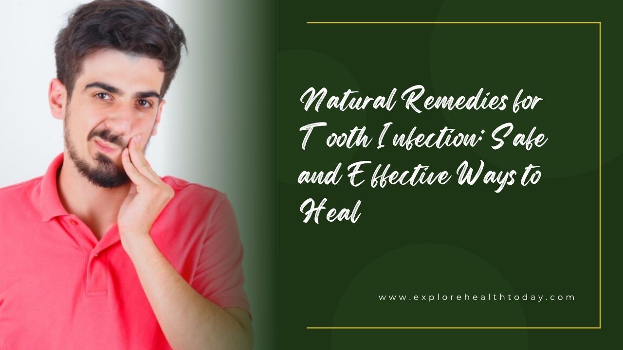 Natural Remedies for Tooth Infection: Safe and Effective Ways to Heal