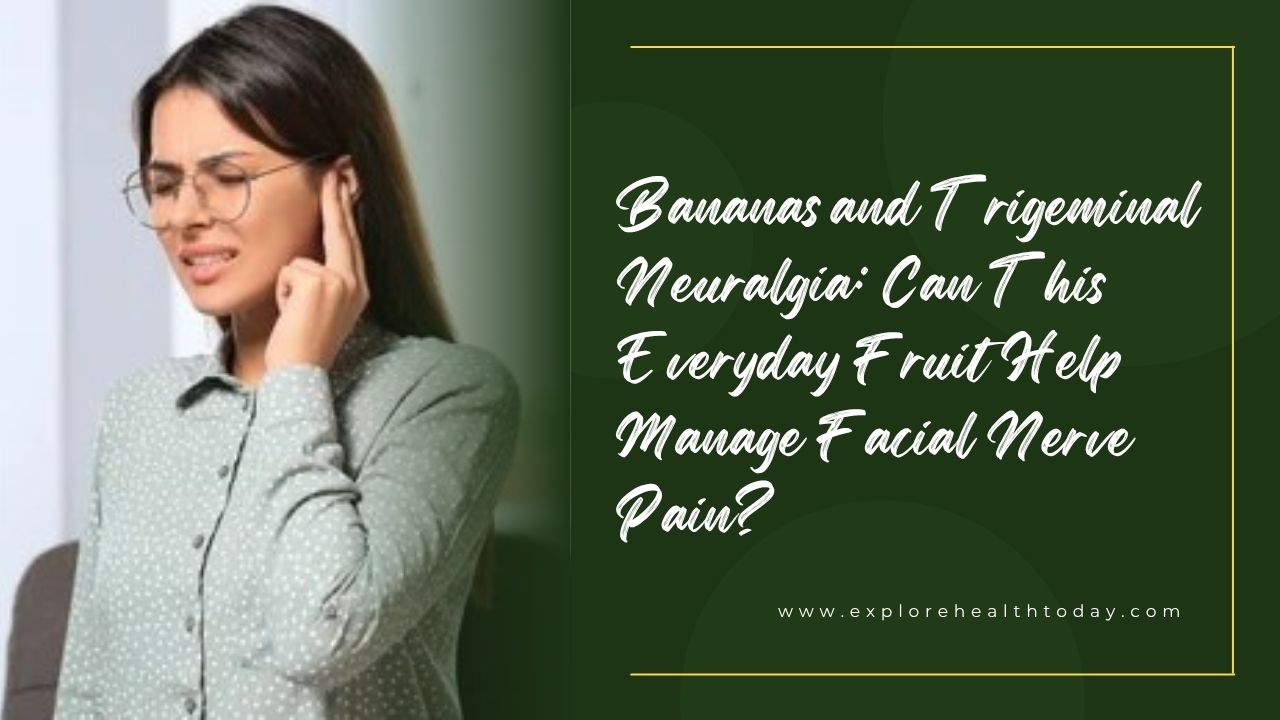 Bananas and Trigeminal Neuralgia