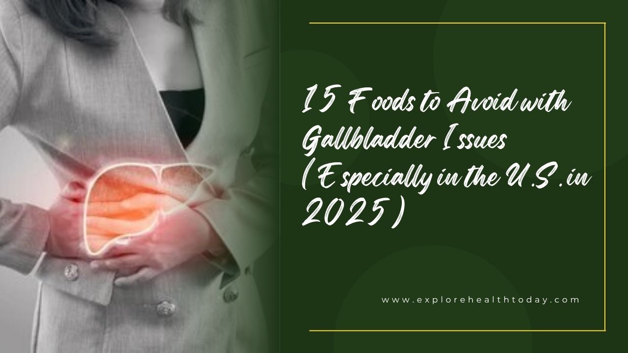 15 foods to avoid with gallbladder issues​