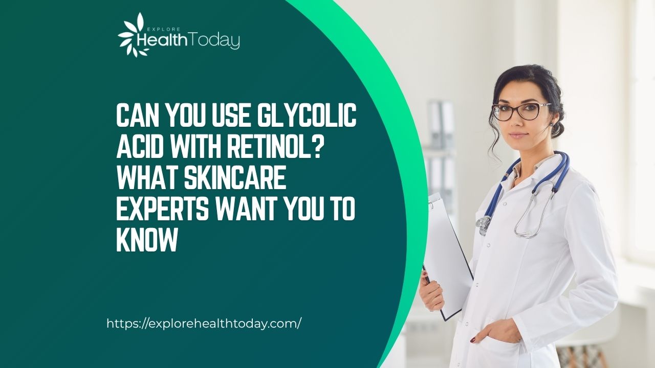 can you use glycolic acid with retinol